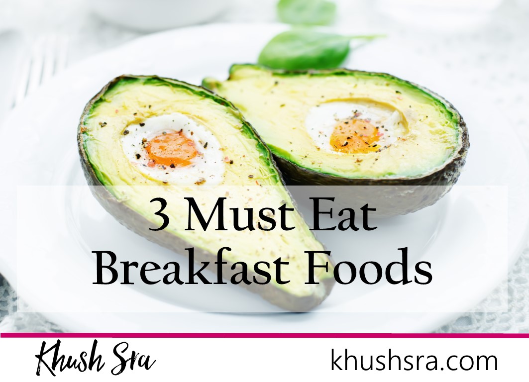 Three Must Eat Breakfast Foods | Khush Sra